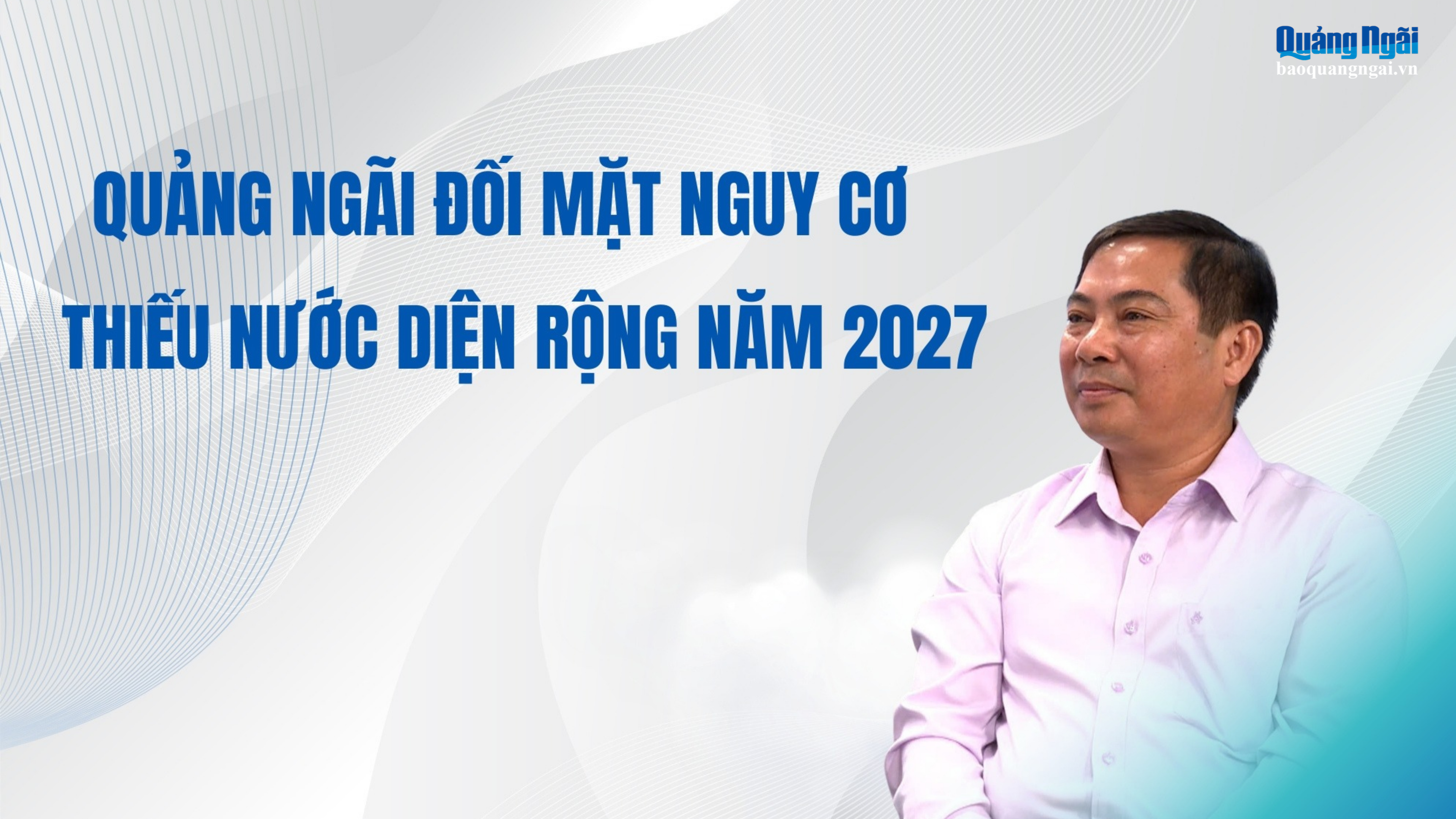 Quảng Ng&atilde;i đối mặt nguy cơ thiếu nước diện rộng năm 2027
